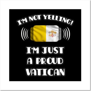 I'm Not Yelling I'm A Proud Vatican - Gift for Vatican With Roots From Vatican City Posters and Art